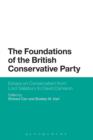 The Foundations of the British Conservative Party : Essays on Conservatism from Lord Salisbury to David Cameron - Book