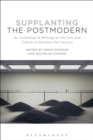 Supplanting the Postmodern : An Anthology of Writings on the Arts and Culture of the Early 21st Century - Book