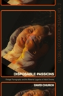 Disposable Passions : Vintage Pornography and the Material Legacies of Adult Cinema - Book