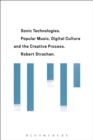 Sonic Technologies : Popular Music, Digital Culture and the Creative Process - Book