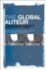 The Global Auteur : The Politics of Authorship in 21st Century Cinema - Book