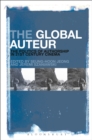 The Global Auteur : The Politics of Authorship in 21st Century Cinema - eBook