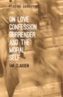 On Love, Confession, Surrender and the Moral Self - Book