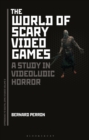 The World of Scary Video Games : A Study in Videoludic Horror - Book