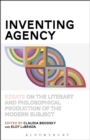 Inventing Agency : Essays on the Literary and Philosophical Production of the Modern Subject - eBook