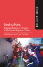 Seeing Fans : Representations of Fandom in Media and Popular Culture - Book