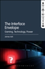 The Interface Envelope : Gaming, Technology, Power - Book