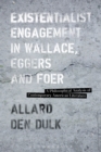 Existentialist Engagement in Wallace, Eggers and Foer : A Philosophical Analysis of Contemporary American Literature - Book