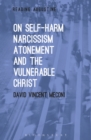 On Self-Harm, Narcissism, Atonement, and the Vulnerable Christ - Book
