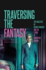 Traversing the Fantasy : The Dialectic of Desire/Fantasy and the Ethics of Narrative Cinema - Book