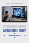 Intermedia Games-Games Inter Media : Video Games and Intermediality - Book