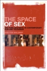 The Space of Sex : The Porn Aesthetic in Contemporary Film and Television - Book