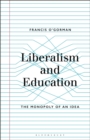 Liberalism and Education : The Monopoly of an Idea - Book