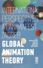Global Animation Theory : International Perspectives at Animafest Zagreb - Book
