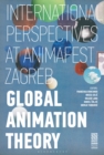 Global Animation Theory : International Perspectives at Animafest Zagreb - eBook