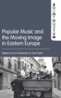 Popular Music and the Moving Image in Eastern Europe - Book