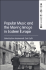 Popular Music and the Moving Image in Eastern Europe - eBook