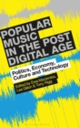 Popular Music in the Post-Digital Age : Politics, Economy, Culture and Technology - Book
