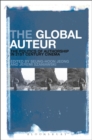 The Global Auteur : The Politics of Authorship in 21st Century Cinema - Book