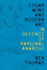 Edgar Wind and Modern Art : In Defence of Marginal Anarchy - Book