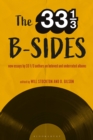 The 33 1/3 B-sides : New Essays by 33 1/3 Authors on Beloved and Underrated Albums - eBook