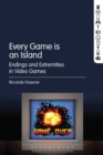 Every Game is an Island : Endings and Extremities in Video Games - Book