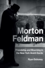 Morton Feldman : Friendship and Mourning in the New York Avant-Garde - Book