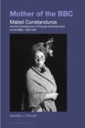 Mother of the BBC : Mabel Constanduros and the Development of Popular Entertainment on the BBC, 1925-57 - eBook