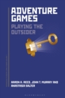 Adventure Games : Playing the Outsider - Book