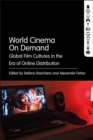 World Cinema On Demand : Global Film Cultures in the Era of Online Distribution - Book