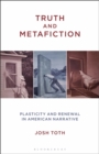 Truth and Metafiction : Plasticity and Renewal in American Narrative - Book
