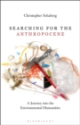 Searching for the Anthropocene : A Journey into the Environmental Humanities - Book