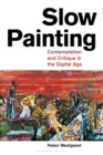 Slow Painting : Contemplation and Critique in the Digital Age - eBook