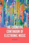 The Cognitive Continuum of Electronic Music - Book