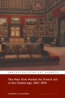 The New York Market for French Art in the Gilded Age, 1867-1893 - Book