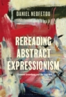 Rereading Abstract Expressionism, Clement Greenberg and the Cold War - Book