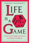 Life Is a Game : What Game Design Says about the Human Condition - Book