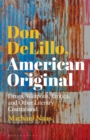Don DeLillo, American Original : Drugs, Weapons, Erotica, and Other Literary Contraband - eBook
