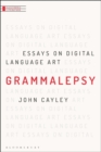 Grammalepsy : Essays on Digital Language Art - Book