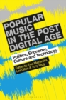 Popular Music in the Post-Digital Age : Politics, Economy, Culture and Technology - Book