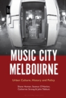 Music City Melbourne : Urban Culture, History and Policy - Book
