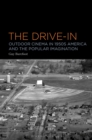 The Drive-In : Outdoor Cinema in 1950s America and the Popular Imagination - eBook
