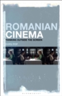 Romanian Cinema : Thinking Outside the Screen - eBook
