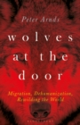 Wolves at the Door : Migration, Dehumanization, Rewilding the World - Book
