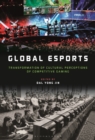Global esports : Transformation of Cultural Perceptions of Competitive Gaming - eBook