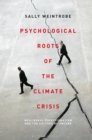 Psychological Roots of the Climate Crisis : Neoliberal Exceptionalism and the Culture of Uncare - eBook