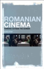 Romanian Cinema : Thinking Outside the Screen - Book