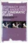 Intimacy and the Anxieties of Cinematic Flesh : Between Phenomenology and Psychoanalysis - Book