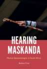 Hearing Maskanda : Musical Epistemologies in South Africa - Book