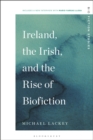 Ireland, the Irish, and the Rise of Biofiction - Book